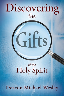 Discovering the Gifts of the Holy Spirit: the LIGHT Seminar Plus - Deacon Michael Wesley