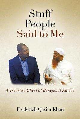 Stuff People Said to Me: A Treasure Chest of Beneficial Advice - Frederick Qasim Khan