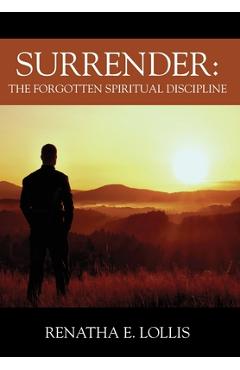 Coperta cărții 'Surrender: The Forgotten Spiritual Discipline - Renatha E. Lollis'