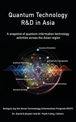 Quantum Technology R&D in Asia: A snapshot of quantum information technology activities across the Asian region - David K. Kahaner