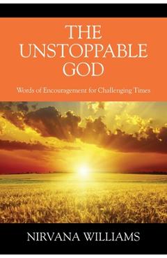 Coperta cărții 'The Unstoppable God: Words of Encouragement for Challenging Times - Nirvana Williams'