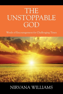 Coperta cărții 'The Unstoppable God: Words of Encouragement for Challenging Times - Nirvana Williams'