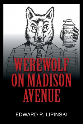 Werewolf On Madison Avenue - Edward R. Lipinski