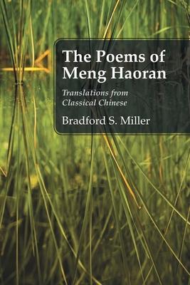 The Poems of Meng Haoran: Translations from Classical Chinese - Bradford S. Miller