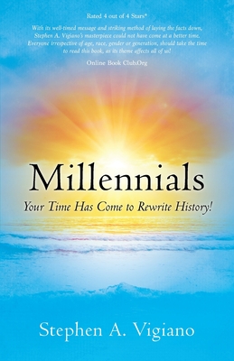 Millennials Your Time Has Come - Stephen A. Vigiano