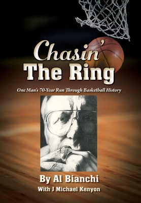 Chasin' The Ring: One Man's 70-Year Run Through Basketball History - Al Bianchi