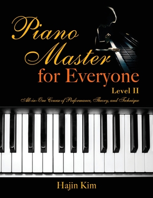 Piano Master for Everyone Level II: All-In-One Course of Performance, Theory, and Technique - Hajin Kim
