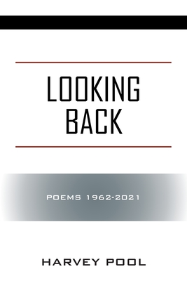 Looking Back: Poems 1962-2021 - Harvey Pool
