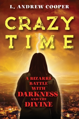 Crazy Time: A Bizarre Battle with Darkness and the Divine - L. Andrew Cooper