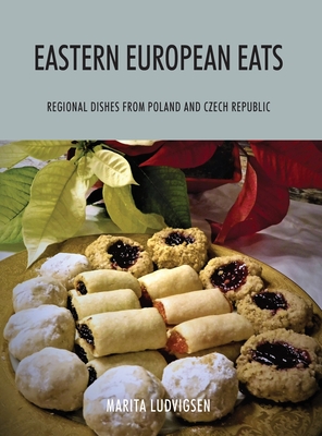 Eastern European Eats: Regional Dishes from Poland and Czech Republic - Marita Ludvigsen