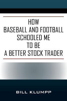 How Baseball and Football Schooled Me To Be A Better Stock Trader - Bill Klumpp