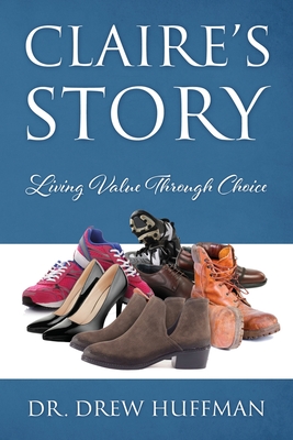 Claire's Story: Living Value Through Choice - Drew Huffman