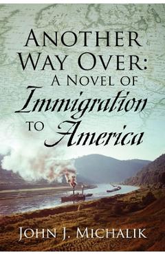 Coperta cărții 'Another Way Over: A Novel of Immigration to America - John J. Michalik'