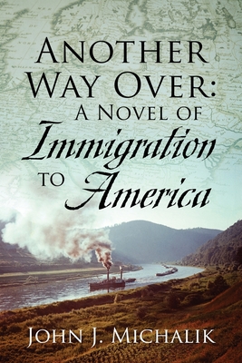 Coperta cărții 'Another Way Over: A Novel of Immigration to America - John J. Michalik'