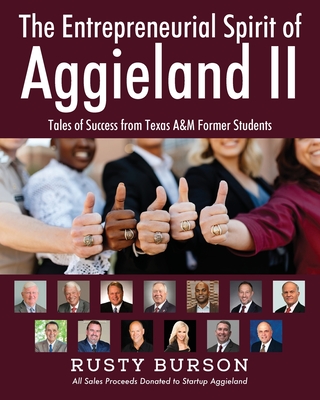 The Entrepreneurial Spirit of Aggieland II: Tales of Success from Texas A&M Former Students - Rusty Burson