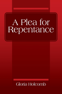A Plea for Repentance - Gloria Holcomb