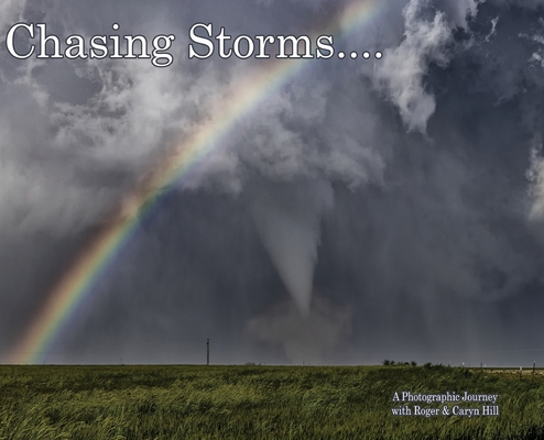 Chasing Storms: A Photographic Journey - Roger Hill
