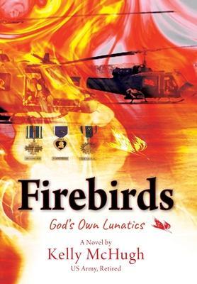 Firebirds: God's Own Lunatics - Kelly Mchugh