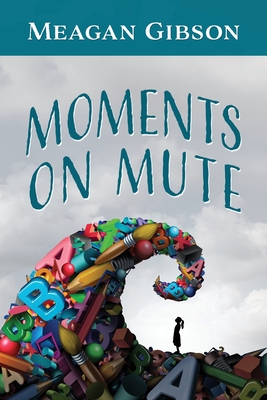 Moments on Mute - Meagan Gibson