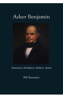 Coperta cărții 'Asher Benjamin: American Architect, Author, Artist - Bill Ranauro'