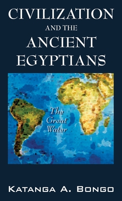 Civilization and the Ancient Egyptians - Katanga A. Bongo