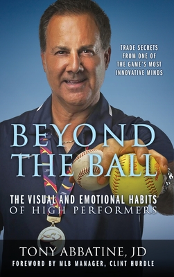 Beyond the Ball: The Visual and Emotional Habits of High Performers - Tony Abbatine Jd
