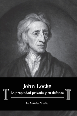 John Locke: La propiedad privada y su defensa - Orlando Fretes