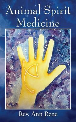 Animal Spirit Medicine - Ann Rene