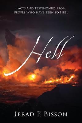 Coperta cărții 'Hell: Facts and testimonies from people who have been to Hell - Jerad P. Bisson'