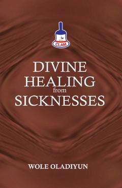 Coperta cărții 'Divine Healing From Sicknesses - Wole Oladiyun'