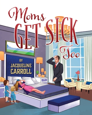 Moms Get Sick Too - Jacqueline Carroll