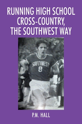 Running High School Cross-Country, The Southwest Way - P. M. Hall
