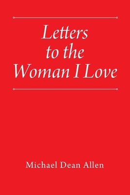 Letters to the Woman I Love - Michael Dean Allen