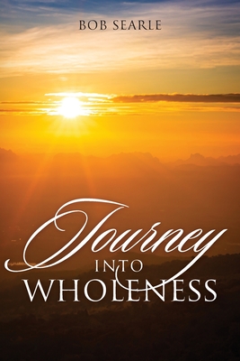 Journey Into Wholeness - Bob Searle