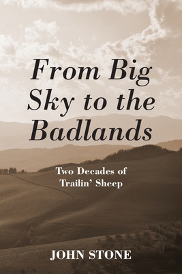 From Big Sky to the Badlands: Two Decades of Trailin' Sheep - John Stone