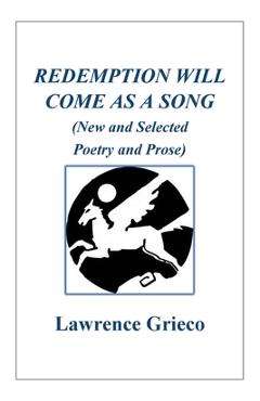 Coperta cărții 'Redemption Will Come As a Song: (New and Selected Poetry and Prose) - Lawrence Grieco'