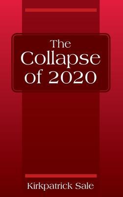 The Collapse of 2020 - Kirkpatrick Sale
