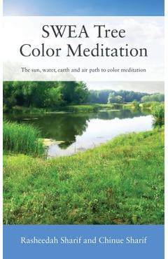 Coperta cărții 'SWEA Tree Color Meditation: The sun, water, earth and air path to color meditation - Rasheedah Sharif'