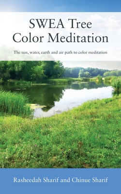 Coperta cărții 'SWEA Tree Color Meditation: The sun, water, earth and air path to color meditation - Rasheedah Sharif'