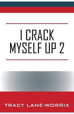 Coperta cărții 'I Crack Myself Up 2 - Tracy Lane-worrix'