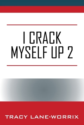 Coperta cărții 'I Crack Myself Up 2 - Tracy Lane-worrix'