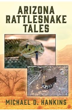 Coperta cărții 'Arizona Rattlesnake Tales - Michael D. Hankins'