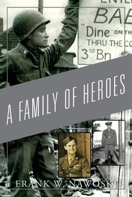 A Family of Heroes - Frank W. Nawoski