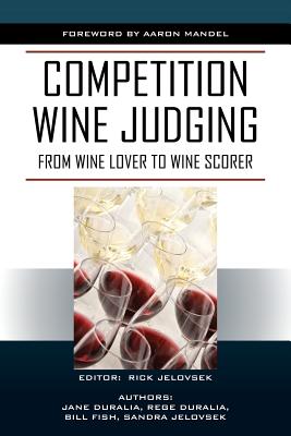 Competition Wine Judging: From Wine Lover to Wine Scorer - Rick Jelovsek