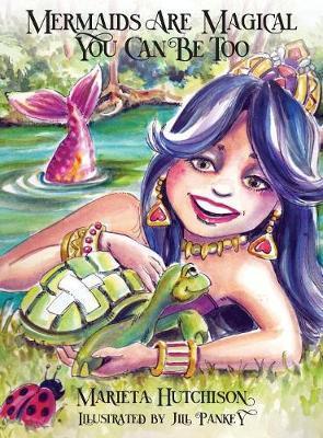 Mermaids are Magical You Can Be Too - Marieta Hutchison