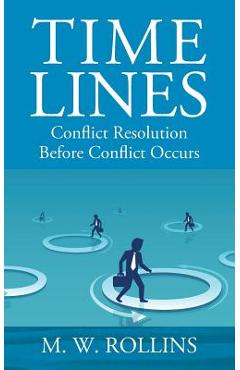 Poza produsului Time Lines: Conflict Resolution Before Conflict Happens - M. W. Rollins