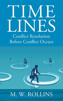 Time Lines: Conflict Resolution Before Conflict Happens - M. W. Rollins
