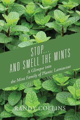 Stop...and Smell the Mints: A Glimpse into the Mint Family of Plants: Lamiaceae - Randy Collins