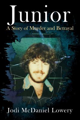 Junior: A Story of Murder and Betrayal - Jodi Mcdaniel Lowery