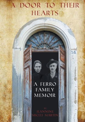 A Door to Their Hearts: A Ferro Family Memoir - Jeannine Miceli Martin